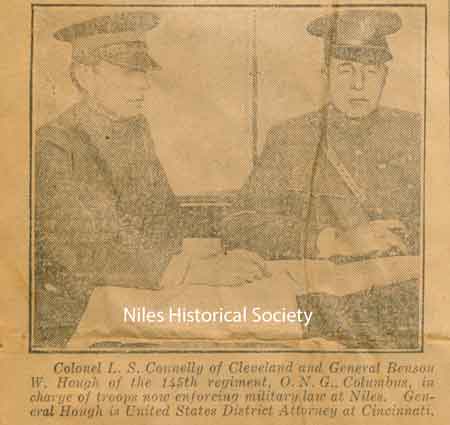Colonel L.S. Connelly of Cleveland and General Benson W. Hough of the 135th Regiment, O.N.G. Columbus, were in charge of troops now enforcing military law at Niles. General Hough is United States District Attorney at Cincinnati.