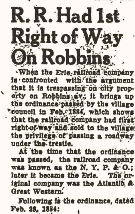 As a side note, when the Erie railroad was confronted with the argument that it is trespassing on city property on Robbins Avenue, it brings up the ordinance passed by the village council in 1884 which shows that the railroad had first right-of-way and sold to the village the privilege of passing a roadway under the trestle.